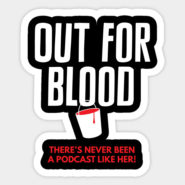 Out for Blood: There's never been a podcast like her! Sticker by Out for Blood